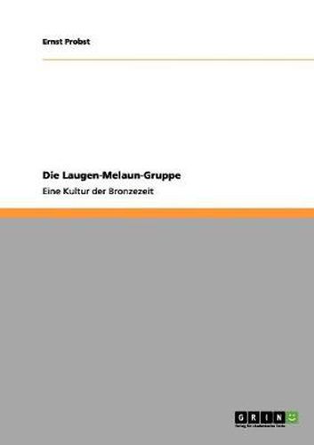 Cover image for Die Laugen-Melaun-Gruppe: Eine Kultur der Bronzezeit