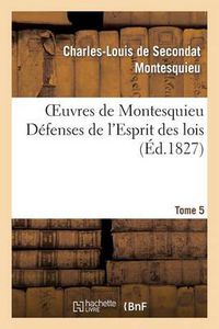 Cover image for Oeuvres de Montesquieu. T5 Defenses de l'Esprit Des Lois