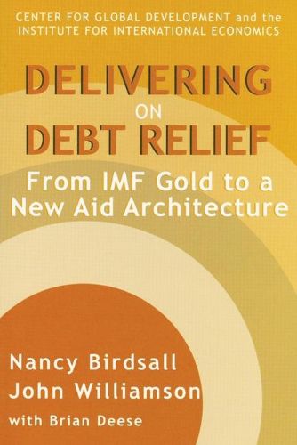 Cover image for Delivering on Debt Relief - From IMF Gold to a New Aid Architecture