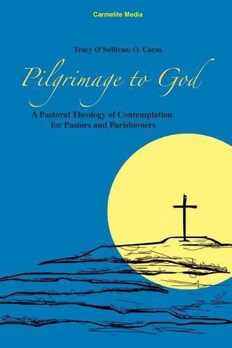 Cover image for Pilgrimage to God: A Pastoral Theology of Contemplation for Pastors and Parishioners