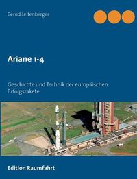 Cover image for Ariane 1-4: Geschichte und Technik der europaischen Erfolgsrakete