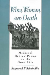 Cover image for Wine, Women, and Death: Medieval Hebrew Poems on the Good Life