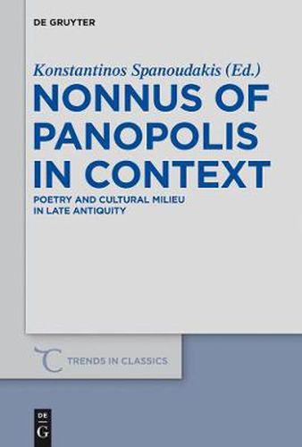 Cover image for Nonnus of Panopolis in Context: Poetry and Cultural Milieu in Late Antiquity with a Section on Nonnus and the Modern World