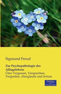 Cover image for Zur Psychopathologie des Alltagslebens: UEber Vergessen, Versprechen, Vergreifen, Aberglaube und Irrtum