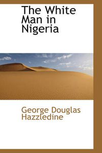 Cover image for The White Man in Nigeria