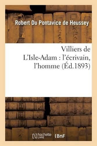 Villiers de l'Isle-Adam: l'Ecrivain, l'Homme