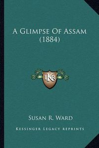 Cover image for A Glimpse of Assam (1884)