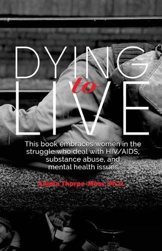 Cover image for Dying to Live: Embracing Women in the Struggle with HIV/AIDS, Substance Abuse, and Mental Health Issues