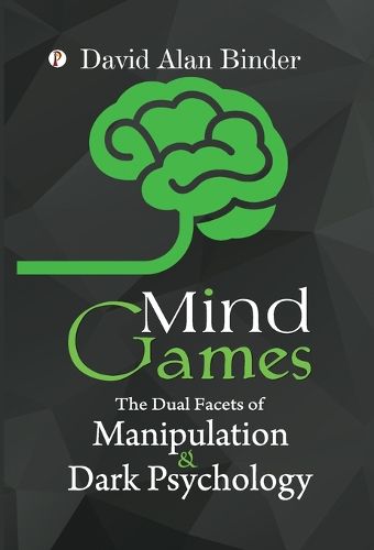 Cover image for Mind Games: The Dual Facets of Manipulation and Dark Psychology