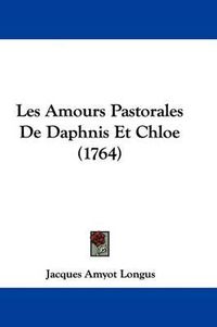 Cover image for Les Amours Pastorales De Daphnis Et Chloe (1764)