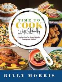 Cover image for Time to Cook With Billy: Comfort Food to Bring Together Family and Friends