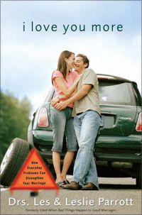 Cover image for I Love You More: How Everyday Problems Can Strengthen Your Marriage