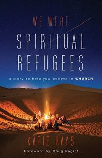 Cover image for We Were Spiritual Refugees: A Story to Help You Believe in Church