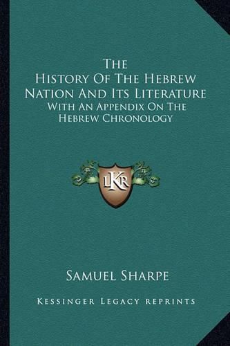 Cover image for The History of the Hebrew Nation and Its Literature: With an Appendix on the Hebrew Chronology