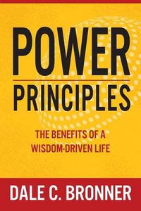 Cover image for Power Principles: The Benefits of a Wisdom-Driven Life