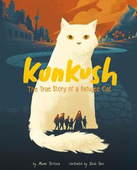 Cover image for Kunkush: The True Story of a Refugee Cat