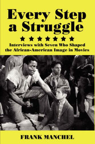 Cover image for Every Step A Struggle: Interviews with Seven Who Shaped the African-American Image in Movies