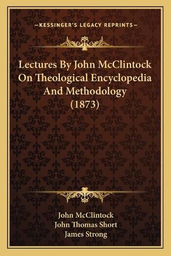 Cover image for Lectures by John McClintock on Theological Encyclopedia and Methodology (1873)