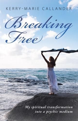 Cover image for Breaking Free: My spiritual transformation into a psychic medium