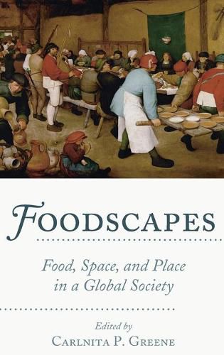 Foodscapes: Food, Space, and Place in a Global Society