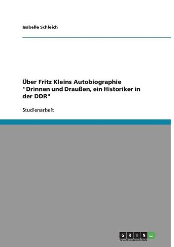 Cover image for Uber Fritz Kleins Autobiographie  Drinnen Und Drauen, Ein Historiker in Der Ddr