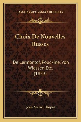 Cover image for Choix de Nouvelles Russes: de Lermontof, Pouckine, Von Wiessen Etc. (1853)