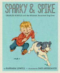 Cover image for Sparky & Spike: Charles Schulz and the Wildest, Smartest Dog Ever