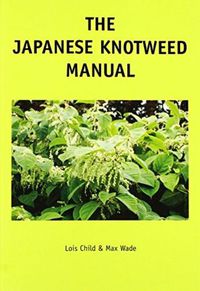 Cover image for The Japanese Knotweed Manual: The Management and Control of an Invasive Alien Weed (fallopia Japonica)