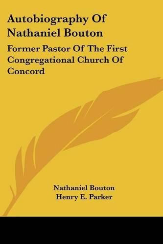 Cover image for Autobiography of Nathaniel Bouton: Former Pastor of the First Congregational Church of Concord