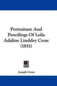 Cover image for Portraiture and Pencilings of Leila Adaline Lindsley Cross (1851)