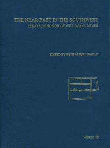 Cover image for The Near East in the South West: Essays in Honor of William G. Dever, AASOR 58