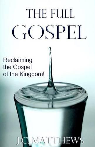 Cover image for The Full Gospel: Reclaiming the Gospel of the Kingdom