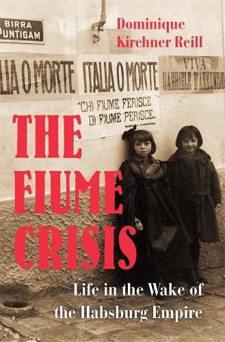 Cover image for The Fiume Crisis: Life in the Wake of the Habsburg Empire