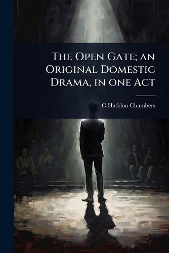 Cover image for The Open Gate; an Original Domestic Drama, in one Act