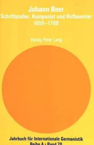 Johann Beer- Schriftsteller, Komponist Und Hofbeamter- 1655-1700: Beitraege Zum Internationalen Beer-Symposion in Weissenfels, Oktober 2000