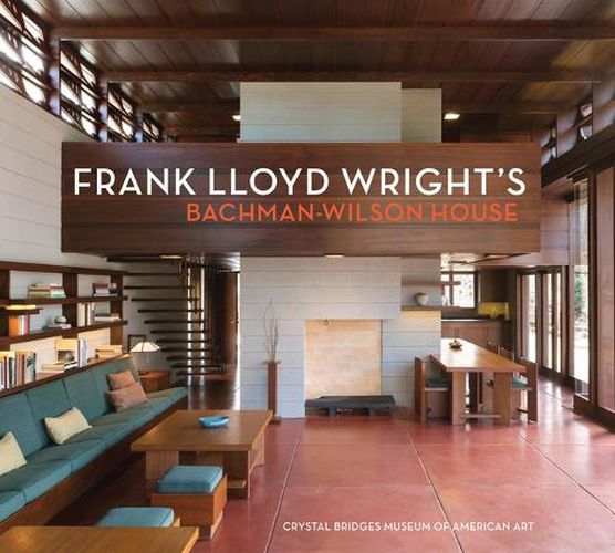 Cover image for Frank Lloyd Wright's Bachman-Wilson House-Crystal Bridges Museum of American Art
