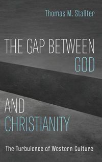 Cover image for The Gap Between God and Christianity: The Turbulence of Western Culture