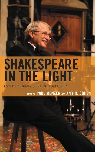 Cover image for Shakespeare in the Light: Essays in Honor of Ralph Alan Cohen