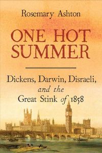 Cover image for One Hot Summer: Dickens, Darwin, Disraeli, and the Great Stink of 1858