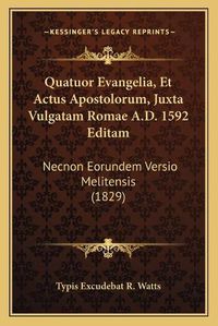 Cover image for Quatuor Evangelia, Et Actus Apostolorum, Juxta Vulgatam Romae A.D. 1592 Editam: Necnon Eorundem Versio Melitensis (1829)