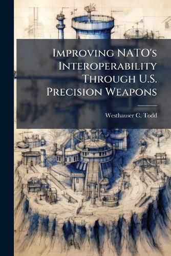 Cover image for Improving NATO's Interoperability Through U.S. Precision Weapons
