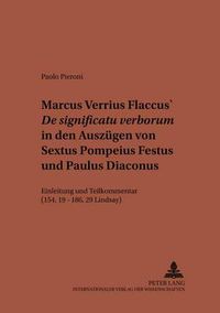 Cover image for Marcus Verrius Flaccus' De significatu verborum in den Auszugen von Sextus Pompeius Festus und Paulus Diaconus; Einleitung und Teilkommentar (154, 19 - 186, 29 Lindsay)