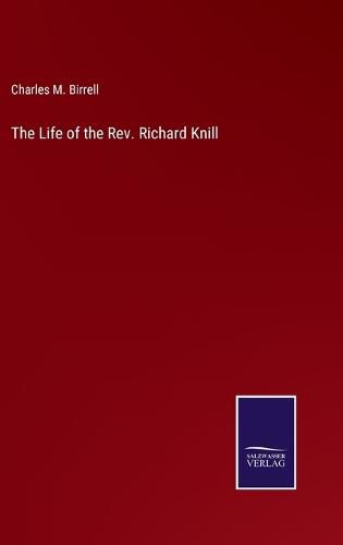 Cover image for The Life of the Rev. Richard Knill