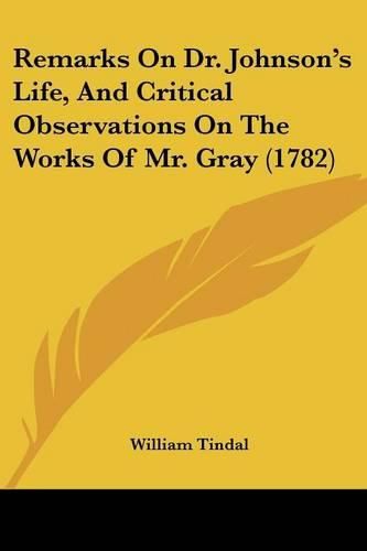 Remarks on Dr. Johnson's Life, and Critical Observations on the Works of Mr. Gray (1782)