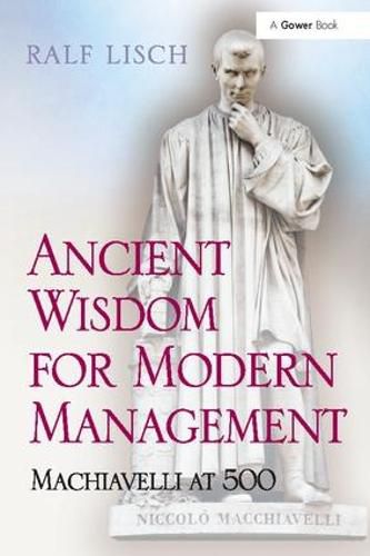 Cover image for Ancient Wisdom for Modern Management: Machiavelli at 500