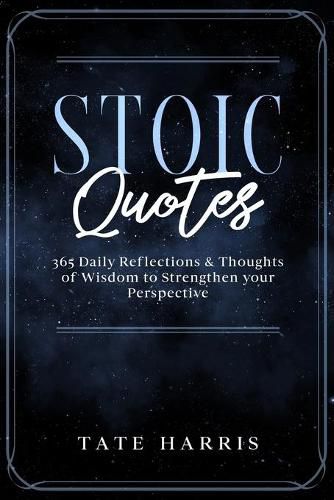 Cover image for Stoic Quotes: 365 Daily Reflections & Thoughts of Wisdom to Strengthen your Perspective.