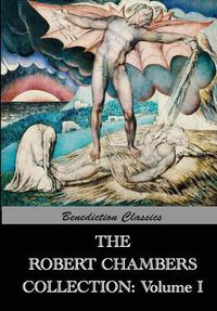 Cover image for The Robert Chambers Collection: Volume I. The King in Yellow and Other Works