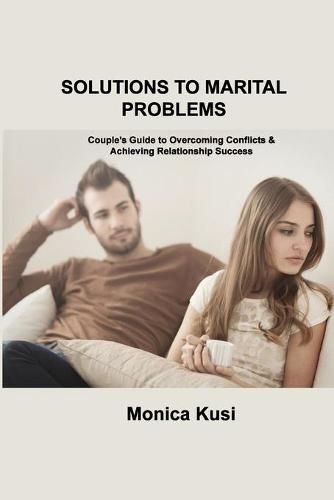 Cover image for Solutions to Marital Problems: Couple's Guide to Overcoming Conflicts & Achieving Relationship Success