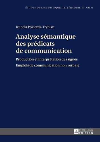 Cover image for Analyse Semantique Des Predicats de Communication: Production Et Interpretation Des Signes- Emplois de Communication Non Verbale