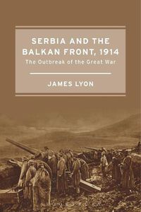 Cover image for Serbia and the Balkan Front, 1914: The Outbreak of the Great War